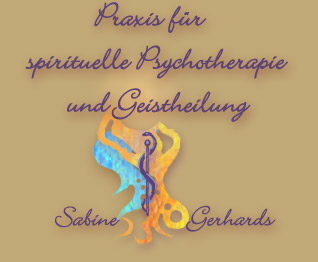 Praxis für spirituelle Psychotheraphie und Geistheilung * Sabine Gerhards